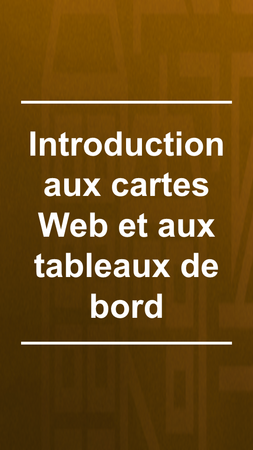 Photo du titre de la formation: Introduction aux cartes Web et aux tableaux de bord